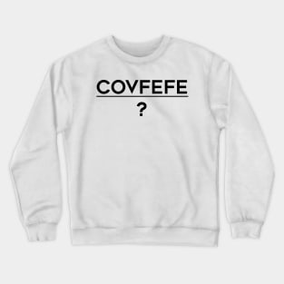 Covfefe (black text) Crewneck Sweatshirt